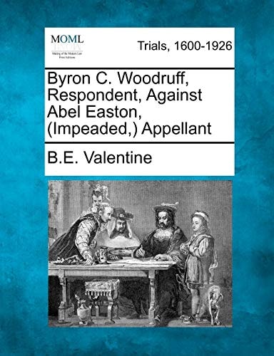 Byron C. Woodruff, Respondent, Against Abel Easton, (Impeaded,) Appellant