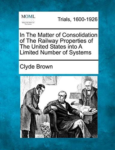 In The Matter of Consolidation of The Railway Properties of The United States into A Limited Number of Systems