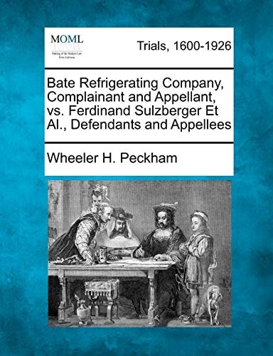 Bate Refrigerating Company, Complainant and Appellant, vs. Ferdinand Sulzberger Et Al., Defendants and Appellees