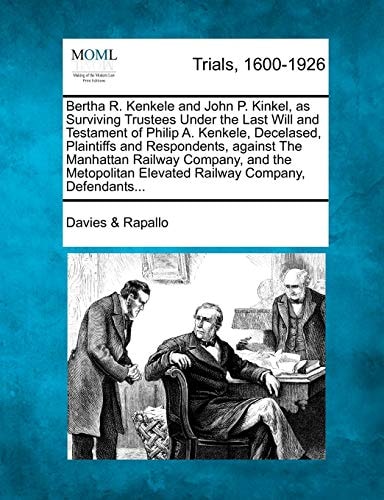 Bertha R. Kenkele and John P. Kinkel, as Surviving Trustees Under the Last Will and Testament of Philip A. Kenkele, Decelased, Plaintiffs and ... Elevated Railway Company, Defendants...