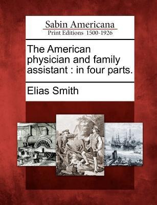 The American Physician and Family Assistant: In Four Parts.