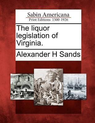 The Liquor Legislation of Virginia.