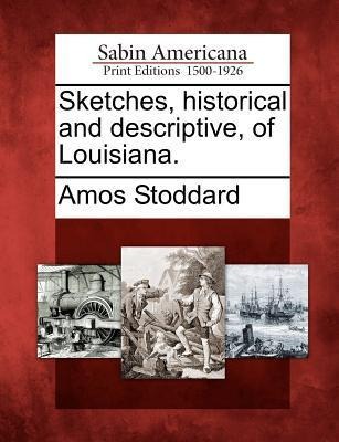 Sketches, Historical and Descriptive, of Louisiana.