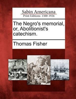 The Negros Memorial, Or, Abolitionists Catechism.