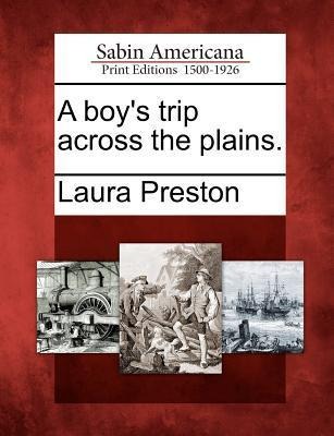 A Boys Trip Across the Plains.