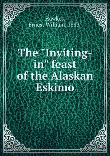 ***RE-PRINT*** The 'Inviting-in' feast of the Alaskan Eskimo
