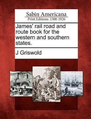 James Rail Road and Route Book for the Western and Southern States.