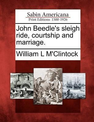 John Beedles Sleigh Ride, Courtship and Marriage.