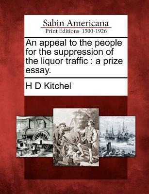 An Appeal to the People for the Suppression of the Liquor Traffic: A Prize Essay.
