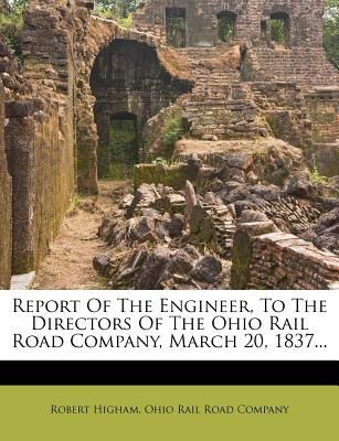 Report Of The Engineer, To The Directors Of The Ohio Rail Road Company, March 20, 1837