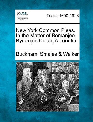 New York Common Pleas. In the Matter of Bomanjee Byramjee Colah, A Lunatic