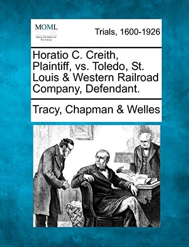 Horatio C. Creith, Plaintiff, vs. Toledo, St. Louis & Western Railroad Company, Defendant.