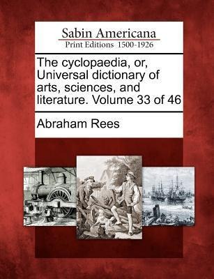 The cyclopaedia, or, Universal dictionary of arts, sciences, and literature. Volume 33 of 46