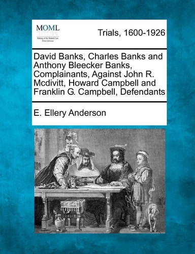 David Banks, Charles Banks and Anthony Bleecker Banks, Complainants, Against John R. Mcdivitt, Howard Campbell and Franklin G. Campbell, Defendants