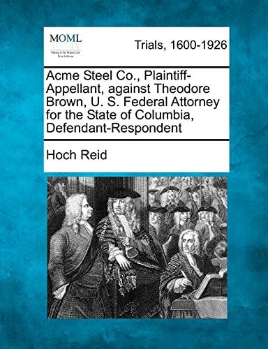 Acme Steel Co., Plaintiff-Appellant, against Theodore Brown, U. S. Federal Attorney for the State of Columbia, Defendant-Respondent