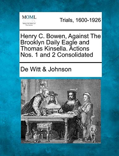 Henry C. Bowen, Against The Brooklyn Daily Eagle and Thomas Kinsella. Actions Nos. 1 and 2 Consolidated