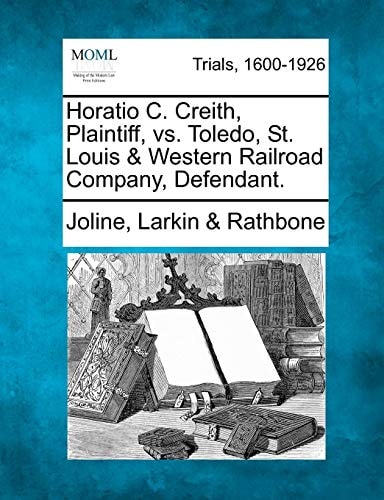 Horatio C. Creith, Plaintiff, vs. Toledo, St. Louis & Western Railroad Company, Defendant.