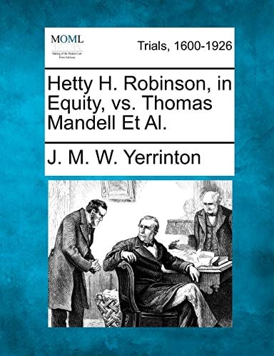 Hetty H. Robinson, in Equity, vs. Thomas Mandell Et Al.