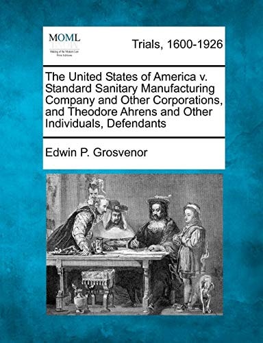 The United States of America v. Standard Sanitary Manufacturing Company and Other Corporations, and Theodore Ahrens and Other Individuals, Defendants