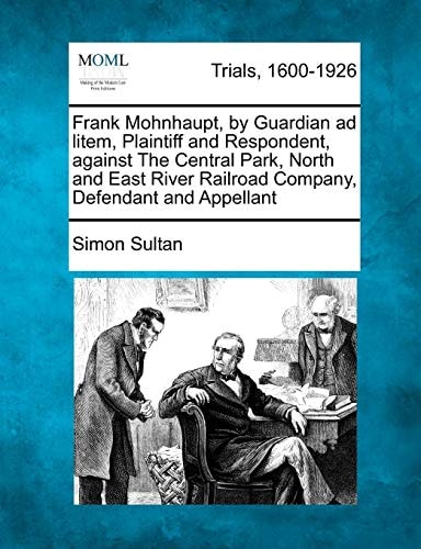 Frank Mohnhaupt, by Guardian ad litem, Plaintiff and Respondent, against The Central Park, North and East River Railroad Company, Defendant and Appellant