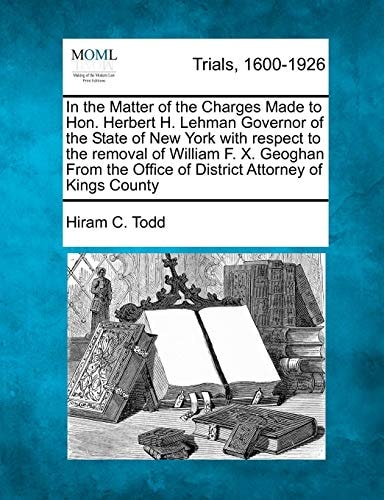 In the Matter of the Charges Made to Hon. Herbert H. Lehman Governor of the State of New York with respect to the removal of William F. X. Geoghan From the Office of District Attorney of Kings County