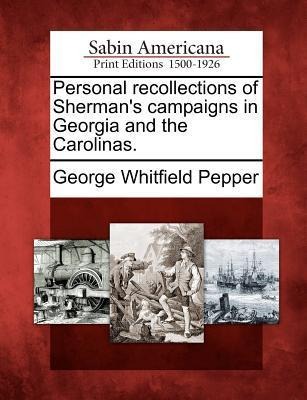 Personal recollections of Shermans campaigns in Georgia and the Carolinas.