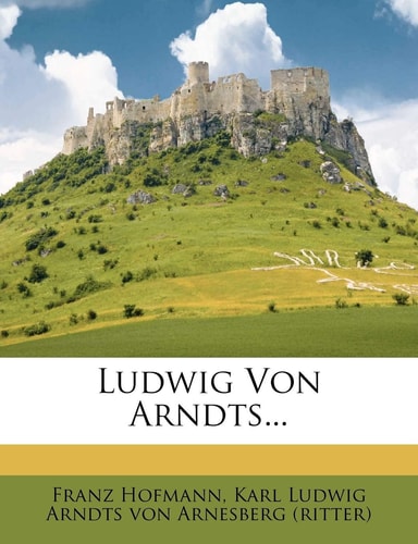 Ludwig Von Arndts... (English and German Edition)