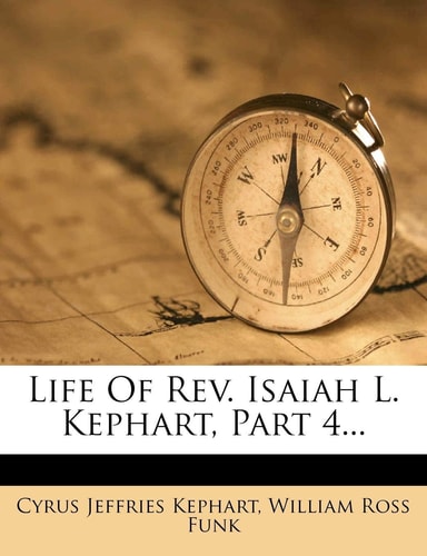 Life of REV. Isaiah L. Kephart, Part 4...