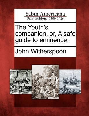 The Youths Companion, Or, a Safe Guide to Eminence.