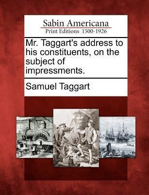 Mr. Taggarts Address to His Constituents, on the Subject of Impressments.