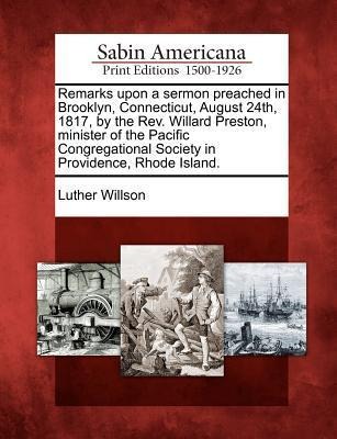 Remarks Upon a Sermon Preached in Brooklyn, Connecticut, August 24th, 1817, by the Rev. Willard Preston, Minister of the Pacific Congregational Societ