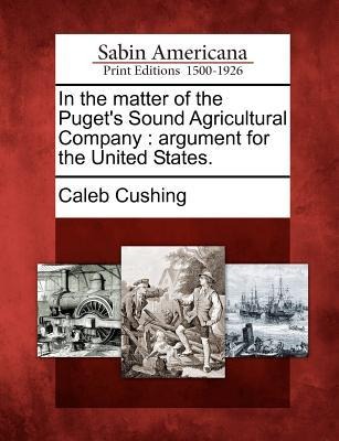 In the Matter of the Pugets Sound Agricultural Company: Argument for the United States.