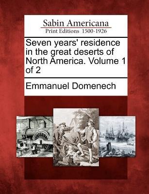 Seven Years Residence in the Great Deserts of North America. Volume 1 of 2