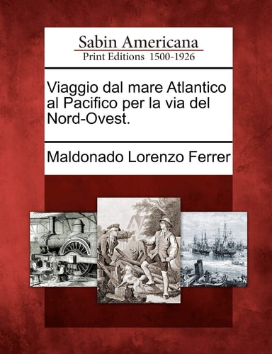Viaggio Dal Mare Atlantico Al Pacifico Per La Via del Nord-Ovest. (English and Italian Edition)