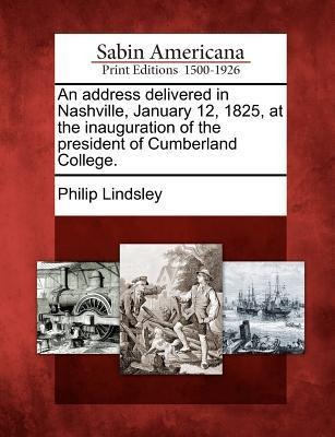 An Address Delivered in Nashville, January 12, 1825, at the Inauguration of the President of Cumberland College.