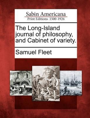 The Long-Island Journal of Philosophy, and Cabinet of Variety.