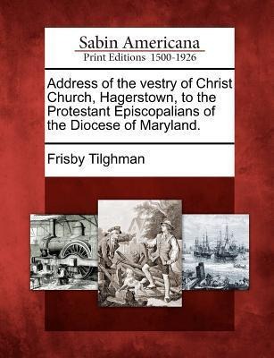 Address of the Vestry of Christ Church, Hagerstown, to the Protestant Episcopalians of the Diocese of Maryland.