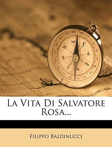 La Vita Di Salvatore Rosa... (English and Italian Edition)