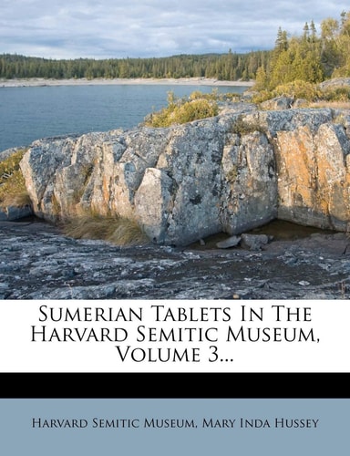 Sumerian Tablets in the Harvard Semitic Museum, Volume 3...