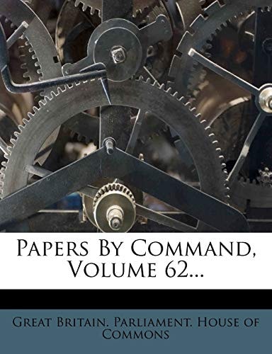 Papers By Command, Volume 62...