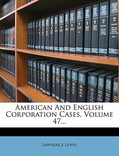 American And English Corporation Cases, Volume 47...