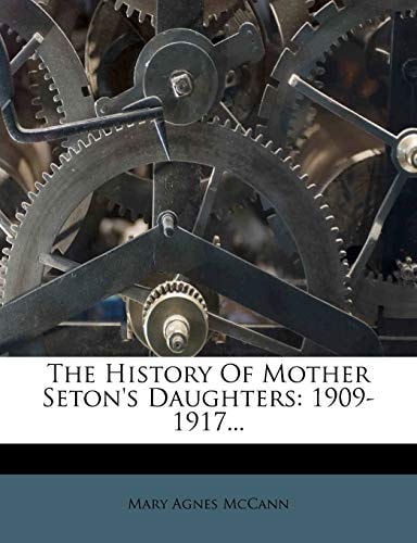 The History Of Mother Seton's Daughters: 1909-1917...