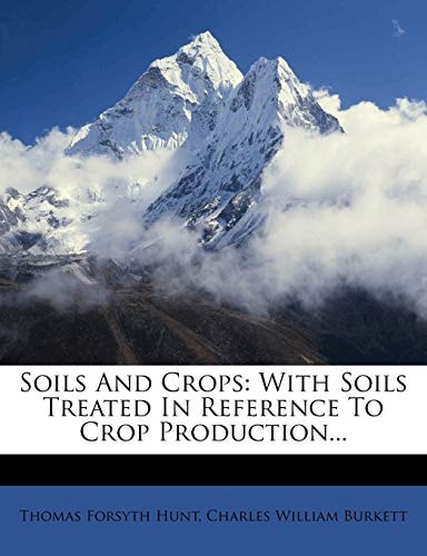 Soils And Crops: With Soils Treated In Reference To Crop Production...