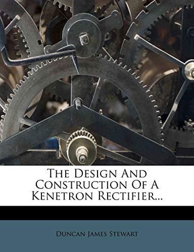 The Design And Construction Of A Kenetron Rectifier...