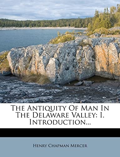 The Antiquity of Man in the Delaware Valley: I. Introduction...