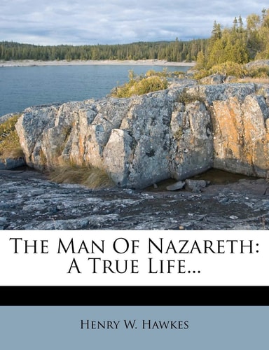 The Man of Nazareth: A True Life...