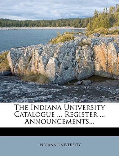 The Indiana University Catalogue ... Register ... Announcements...