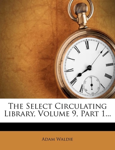 The Select Circulating Library, Volume 9, Part 1...
