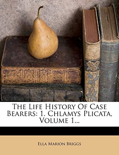 The Life History Of Case Bearers: 1. Chlamys Plicata, Volume 1...