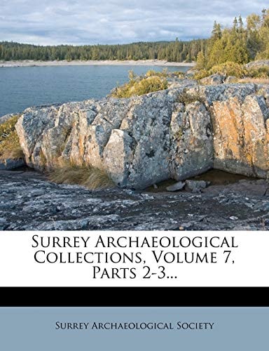 Surrey Archaeological Collections, Volume 7, Parts 2-3...
